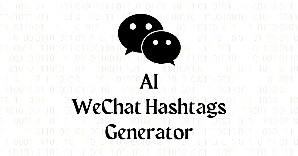 Free AI WeChat Hashtags Generator​